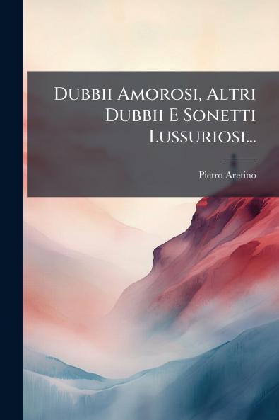 Dubbii Amorosi Altri Dubbii E Sonetti Lussuriosi...