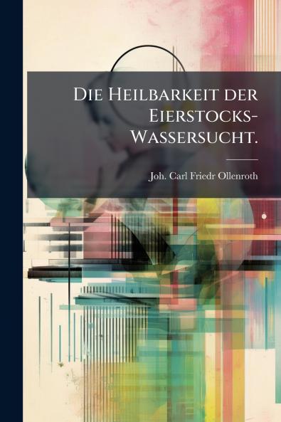 Heilbarkeit der Eierstocks-Wassersucht.