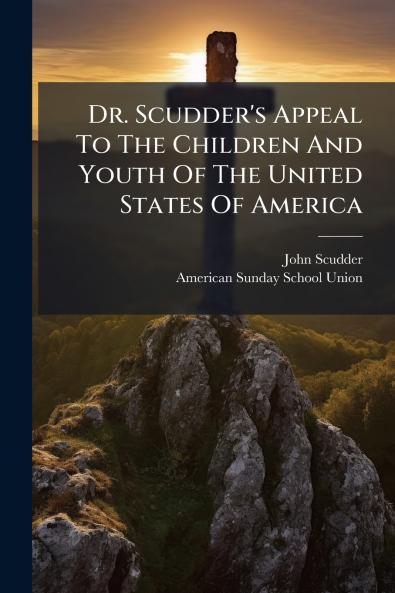 Dr. Scudder's Appeal To The Children And Youth Of The United States Of America
