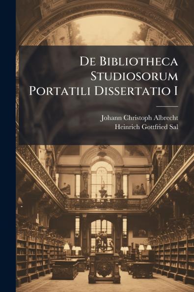 De Bibliotheca Studiosorum Portatili Dissertatio I