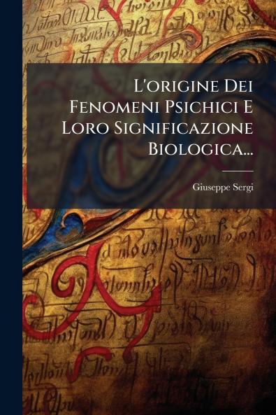 L'origine Dei Fenomeni Psichici E Loro Significazione Biologica...