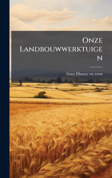 Onze Landbouwwerktuigen