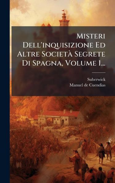 Misteri Dell'inquisizione Ed Altre SocietÃ Segrete Di Spagna Volume 1...
