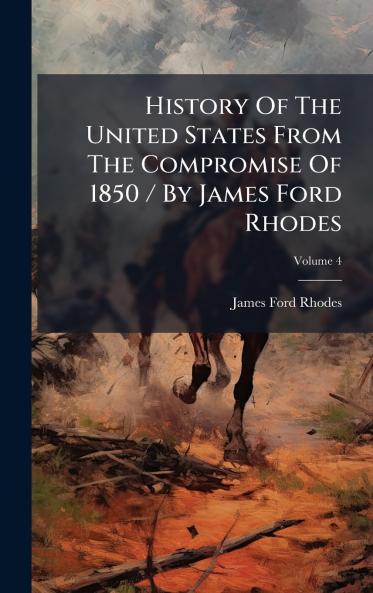 History Of The United States From The Compromise Of 1850 / By James Ford Rhodes