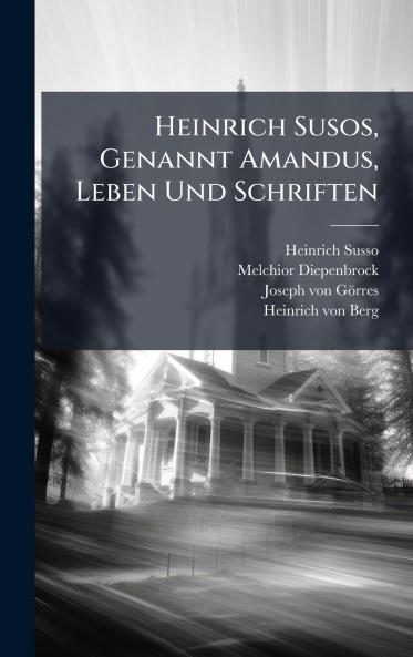 Heinrich Susos Genannt Amandus Leben Und Schriften