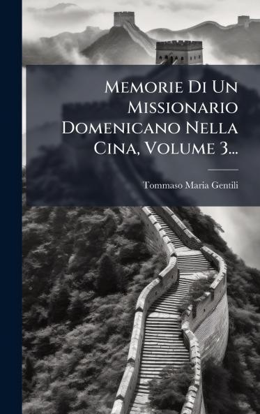 Memorie Di Un Missionario Domenicano Nella Cina Volume 3...