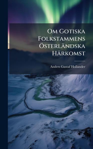 Om Gotiska Folkstammens Ã-sterländska Härkomst