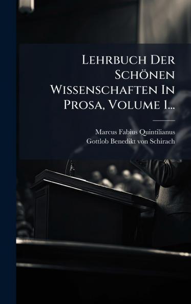 Lehrbuch Der Schönen Wissenschaften In Prosa Volume 1...