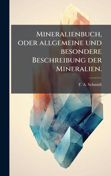 Mineralienbuch oder allgemeine und besondere Beschreibung der Mineralien.
