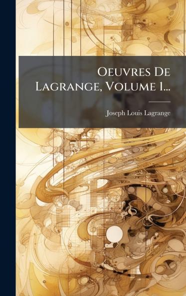 Oeuvres De Lagrange Volume 1...