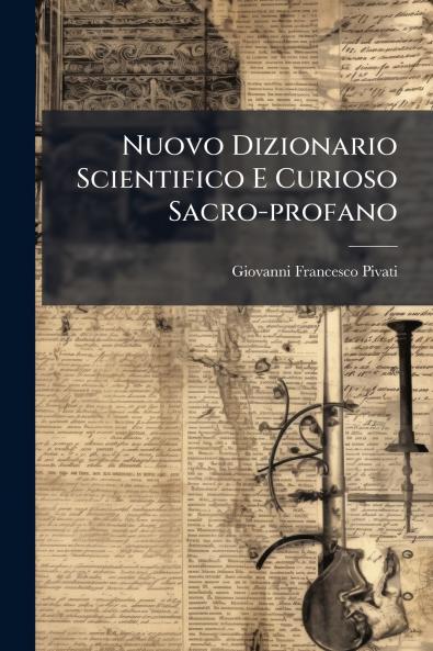 Nuovo Dizionario Scientifico E Curioso Sacro-profano