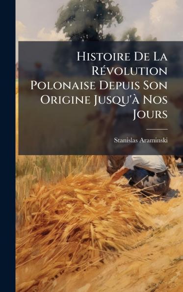 Histoire De La RÃ(c)volution Polonaise Depuis Son Origine Jusqu'Ã Nos Jours