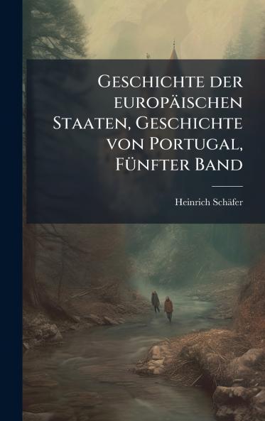 Geschichte der europäischen Staaten Geschichte von Portugal FÃ1/4nfter Band