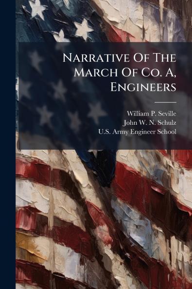 Narrative Of The March Of Co. A Engineers