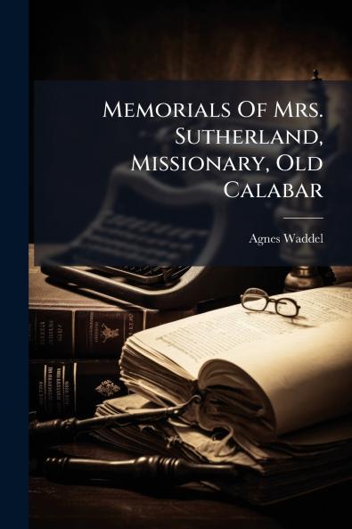 Memorials Of Mrs. Sutherland Missionary Old Calabar