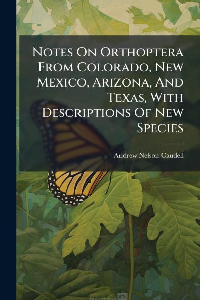 Notes On Orthoptera From Colorado New Mexico Arizona And Texas With Descriptions Of New Species
