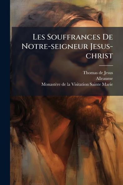 Les Souffrances De Notre-seigneur Jesus-christ