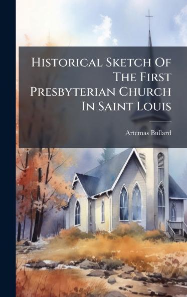 Historical Sketch Of The First Presbyterian Church In Saint Louis