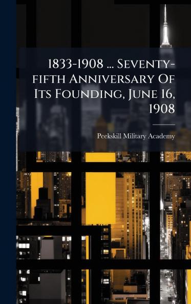 1833-1908 ... Seventy-fifth Anniversary Of Its Founding June 16 1908