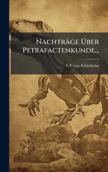 Nachträge Ã&#156;ber Petrafactenkunde...