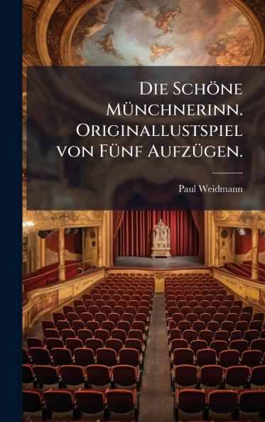 Schöne MÃ1/4nchnerinn. Originallustspiel von FÃ1/4nf AufzÃ1/4gen.