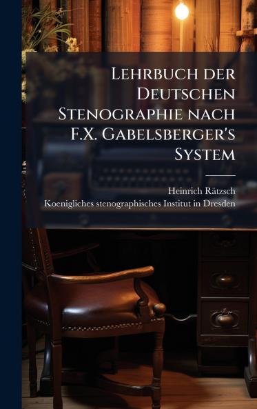 Lehrbuch der Deutschen Stenographie nach F.X. Gabelsberger's System