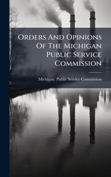 Orders And Opinions Of The Michigan Public Service Commission