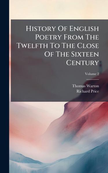 History Of English Poetry From The Twelfth To The Close Of The Sixteen Century