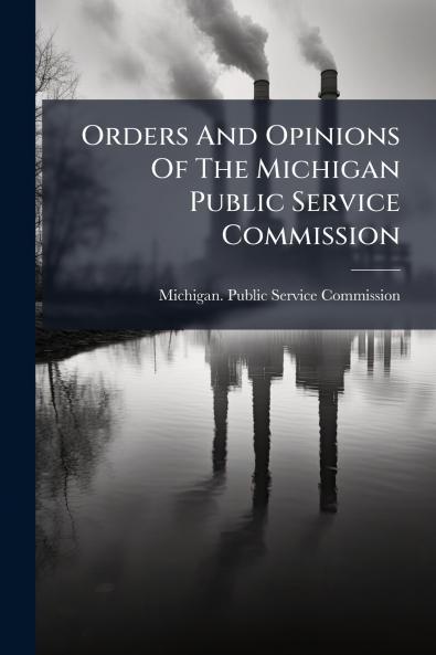Orders And Opinions Of The Michigan Public Service Commission