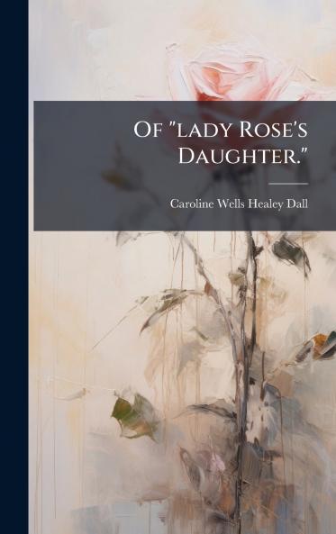 Of lady Rose's Daughter.