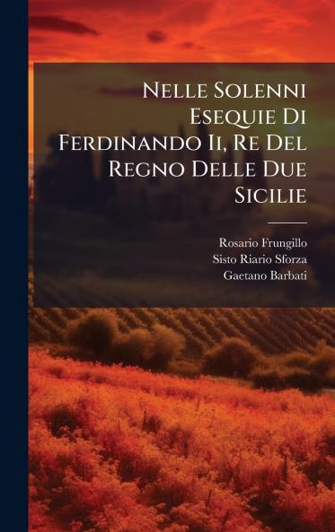 Nelle Solenni Esequie Di Ferdinando Ii Re Del Regno Delle Due Sicilie
