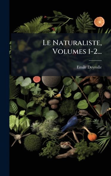 Naturaliste Volumes 1-2...