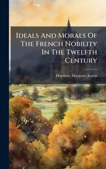 Ideals And Morals Of The French Nobility In The Twelfth Century