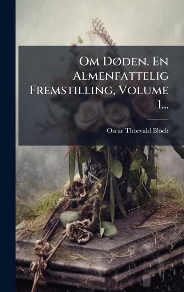 Om DÃ den. En Almenfattelig Fremstilling Volume 1...