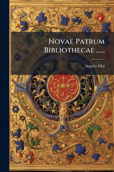 Novae Patrum Bibliothecae ......