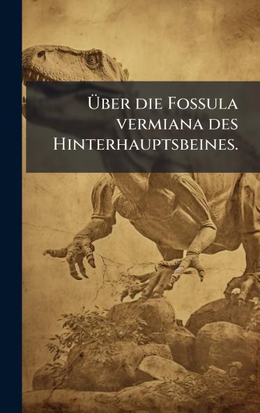 Ã&#156;ber die Fossula vermiana des Hinterhauptsbeines.