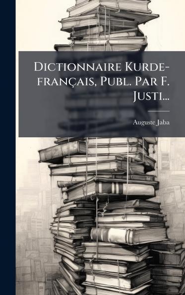 Dictionnaire Kurde-français Publ. Par F. Justi...