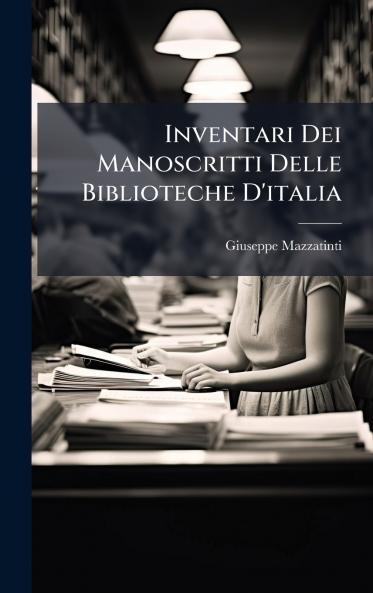 Inventari Dei Manoscritti Delle Biblioteche D'italia