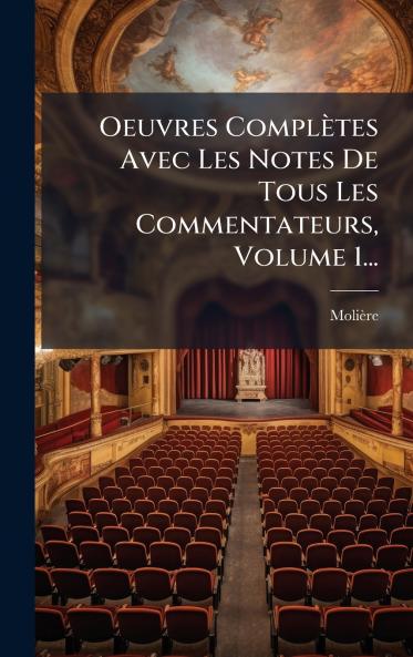 Oeuvres Complètes Avec Les Notes De Tous Les Commentateurs Volume 1...