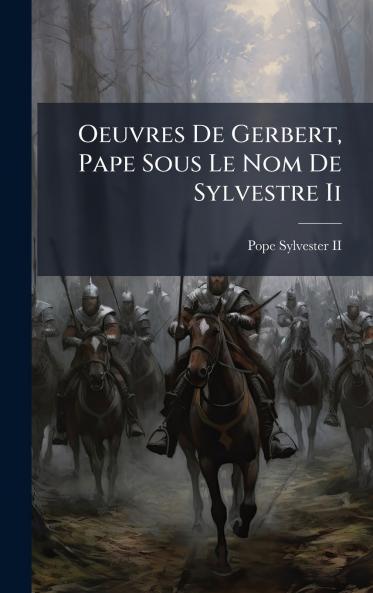 Oeuvres De Gerbert Pape Sous Le Nom De Sylvestre Ii