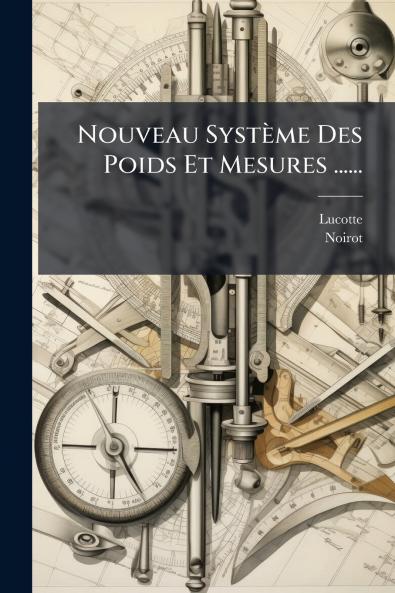 Nouveau Système Des Poids Et Mesures ......