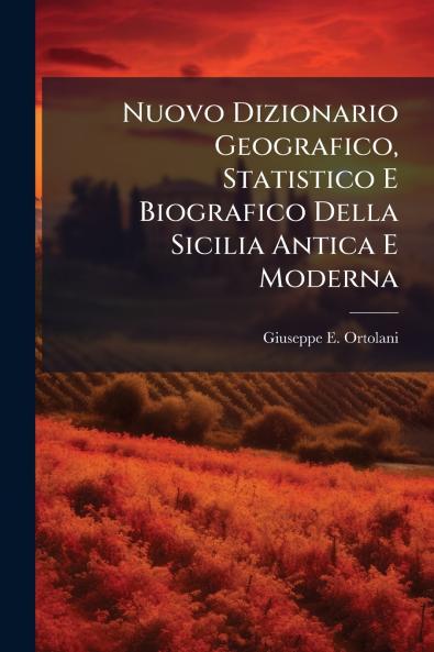 Nuovo Dizionario Geografico Statistico E Biografico Della Sicilia Antica E Moderna