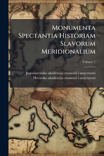 Monumenta Spectantia Historiam Slavorum Meridionalium
