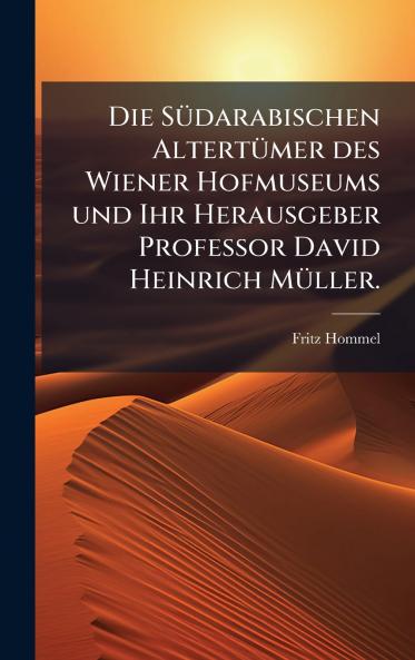 SÃ1/4darabischen AltertÃ1/4mer des Wiener Hofmuseums und Ihr Herausgeber Professor David Heinrich MÃ1/4ller.