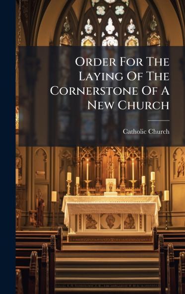 Order For The Laying Of The Cornerstone Of A New Church