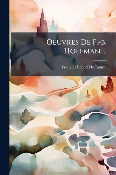 Oeuvres De F.-b. Hoffman ...
