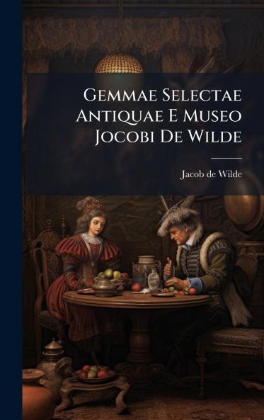 Gemmae Selectae Antiquae E Museo Jocobi De Wilde