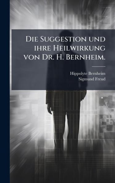 Suggestion und ihre Heilwirkung von Dr. H. Bernheim.