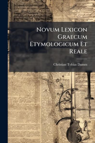 Novum Lexicon Graecum Etymologicum Et Reale