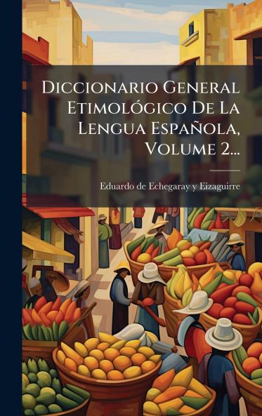 Diccionario General EtimolÃ3gico De La Lengua Española Volume 2...